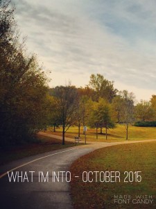 Pic. What I'm Into. October 2015